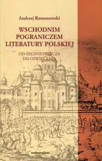 Wschodnim pograniczem literatury polskiej - Andrzej Romanowski