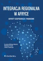 Integracja regionalna w Afryce Aspekty gospodarcze i finansowe - Krystyna Mitręga-Niestrój