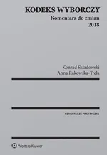 Kodeks wyborczy Komentarz do zmian 2018 - Anna Rakowska-Trela