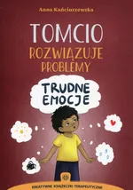 Tomcio rozwiązuje problemy Trudne emocje - Anna Kańciurzewska