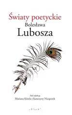 Światy poetyckie Bolesława Lubosza