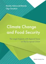 Climate Change and Food Security. The Legal Aspects with Special Focus on the European Union - Monika Adamczak-Retecka