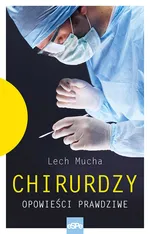 Chirurdzy Opowieści prawdziwe. - Mucha Lech