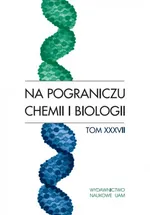 Na pograniczu chemii i biologii, tom XXXVII