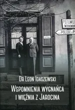 Wspomnienia wygnańca i więźnia z Jarocina - Leon Idaszewski