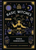 Basic Witches. Magia kobiecości - Jaya Saxena