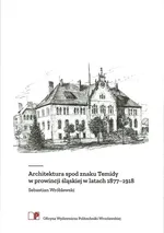 Architektura spod znaku Temidy w prowincji śląskiej w latach 1877-1918 - Sebastian Wróblewski