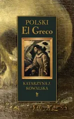 Polski El Greco - Katarzyna Kowalska