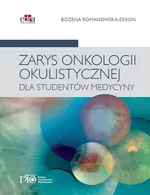 Zarys onkologii okulistycznej dla studentów medycyny - B. Romanowska-Dixon