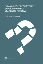 Ekonomiczne i polityczne uwarunkowania upadłości państwa - Bartosz Totleben