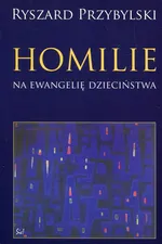 Homilie na ewangelię dzieciństwa - Outlet - Ryszard Przybylski