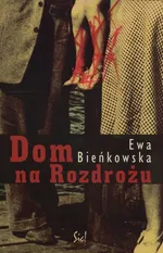 Dom na Rozdrożu - Ewa Bieńkowska