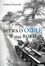 Bitwa o Odrę w 1945 roku - Andrzej Toczewski