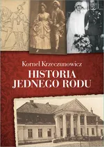 Historia jednego rodu - Kornel Krzeczunowicz
