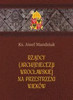 Rządcy Archidiecezji Wrocławskiej na przestrzeni wieków - Józef Mandziuk