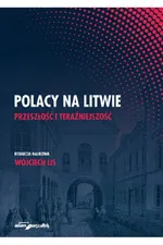 Polacy na Litwie Przeszłość i teraźniejszość - Wojciech Lis