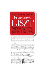 Franciszek Liszt. Przyjaciel Polski i Polaków - Stanisław Dybowski