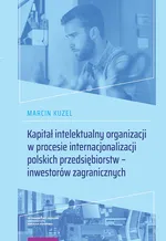 Kapitał intelektualny organizacji w procesie internacjonalizacji polskich przedsiębiorstw - inwestorów zagranicznych - Marcin Kuzel