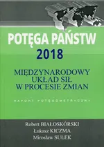 Potęga państw 2018 Międzynarodowy układ sił w procesie zmian - Robert Białoskórski