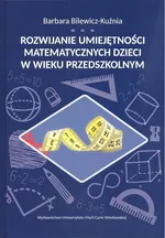 Rozwijanie umiejętności matematycznych dzieci w wieku przedszkolnym - Barbara Bilewicz-Kuźma