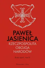 Rzeczpospolita Obojga Narodów Dzieje agonii Tom 3 - Paweł Jasienica