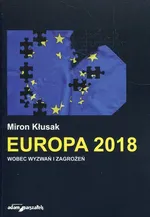 Europa 2018 wobec wyzwań i zagrożeń - Miron Kłusak