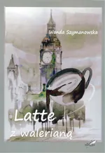 Latte z walerianą - Wanda Szymanowska
