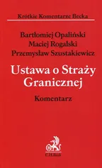 Ustawa o Straży Granicznej Komentarz - Bartłomiej Opaliński