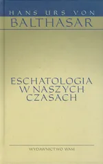 Eschatologia w naszych czasach - Balthasar Hans Urs