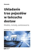 Układanie tras pojazdów w łańcuchu dostaw - Radosław Jadczak