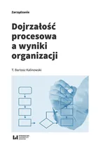 Dojrzałość procesowa a wyniki organizacji - Kalinowski Bartosz T.