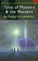 Tales of Mystery and the Macabre - Elizabeth Gaskell