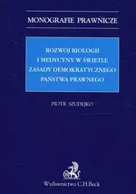Rozwój biologii i medycyny w świetle zasady demokratycznego państwa prawnego - Piotr Szudejko