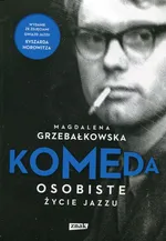Komeda Osobiste życie jazzu - Magdalena Grzebałkowska