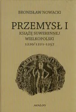 Przemysł I Książę suwerennej Wielkopolski - Bronisław Nowacki