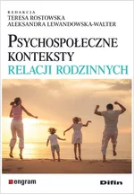 Psychospołeczne konteksty relacji rodzinnych - Aleksandra Lewandowska-Walter