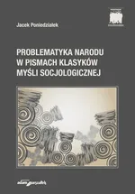 Problematyka narodu w pismach klasyków myśli socjologicznej - Jacek Poniedziałek