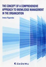 The concept of a comprehensive approach to knowledge management in the organization - Irena Figurska