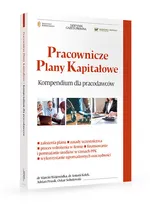 Pracownicze plany kapitałowe Kompendium wiedzy dla pracodawców - Wojewódka M. Prusik A. Sobolewski O. Kolek A.