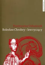 Bolesław Chrobry - lew ryczący - Przemysław Urbańczyk