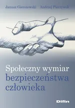 Społeczny wymiar bezpieczeństwa człowieka - Janusz Gierszewski