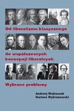 Od liberalizmu klasycznego do współczesnych koncepcji liberalnych Wybrane problemy - Andrzej Wojtaszak