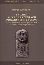 Sacrum w wyobrażeniach pogańskich Prusów - Paweł Kawiński