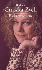Basiu wróciłem - Barbara Gruszka-Zych