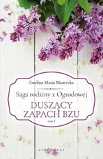 Saga rodziny z Ogrodowej Tom 2. Duszący zapach bzu - Mantycka  Ewelina Maria