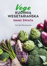 Kuchnia wegetariańska Vege Smaki świata - Haroutunian Arto der