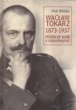 Wacław Tokarz 1873-1937 - Piotr Biliński