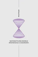 Matematyczne modele równowagi w ekonomii - Henryk Kowgier
