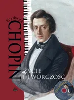 Fryderyk Chopin Życie i twórczość + CD - Monika Ulatowska