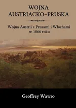 Wojna austriacko-pruska - Geoffrey Wawro